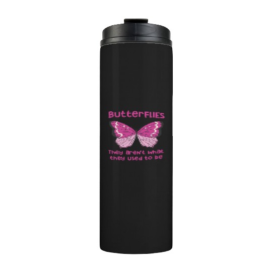 Butterflies arent what they used to be Design Thermal Tumblers