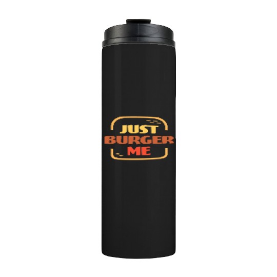Just Burger Me Summer BBQ Grill Hamburger Lover Thermal Tumblers