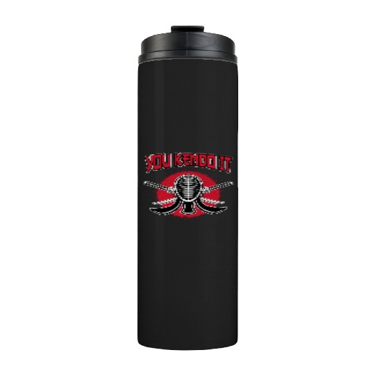 You Kendo It Kendo Kenjutsu Japan Sword MMA Thermal Tumblers
