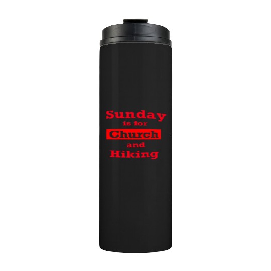 Sunday is for church and Hiking Thermal Tumblers