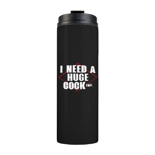 I Need A Huge Cocktail | Bourbon Drinker Thermal Tumblers |