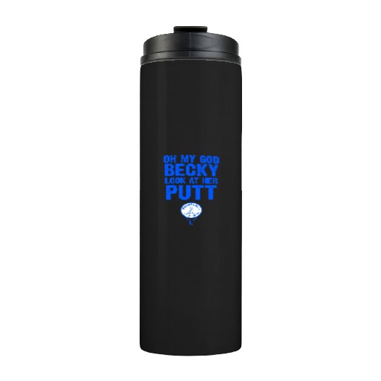 Oh My God Becky Look At Her Putt Driller Golf Thermal Tumblers