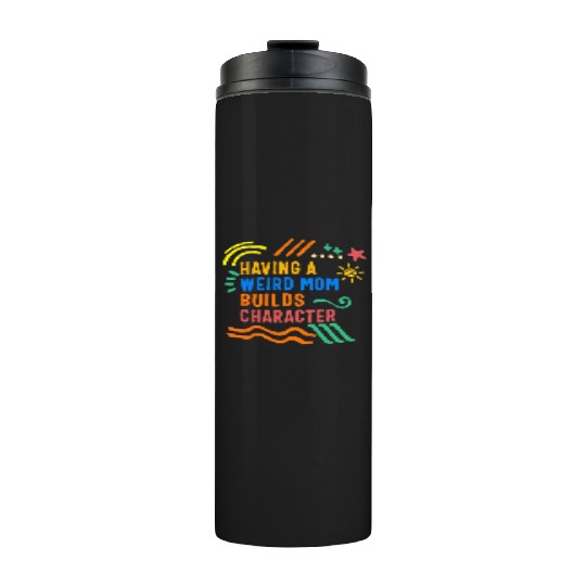 Mom Thermal Tumblers, Having A Weird Mom Mother's Day Funny