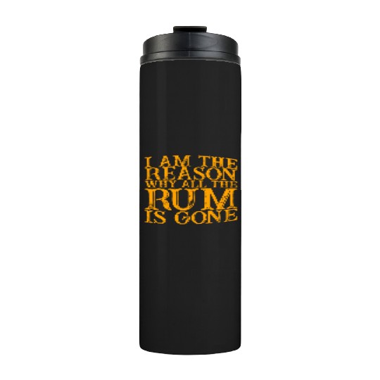 I Am The Reason Why All The Rum Is Gone 3 Thermal Tumblers