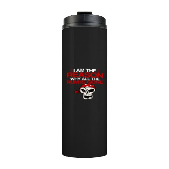 I Am The Reason Why All The Rum Is Gone 2 Thermal Tumblers