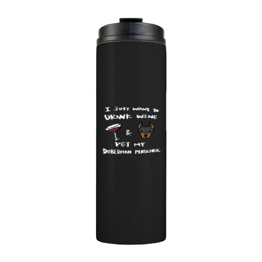 Drink Wine And Pet My Doberman Thermal Tumblers