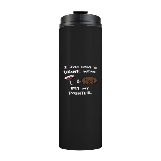 Drink Wine And Pet My German Shorthaired Pointer Thermal Tumblers