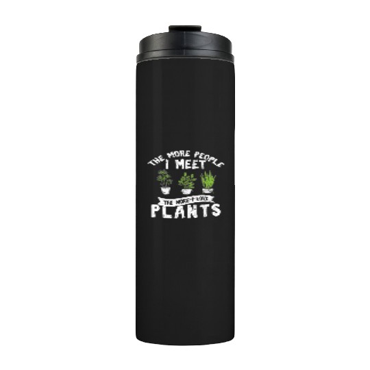The More People I Meet The More I Love Plants Cute Thermal Tumblers