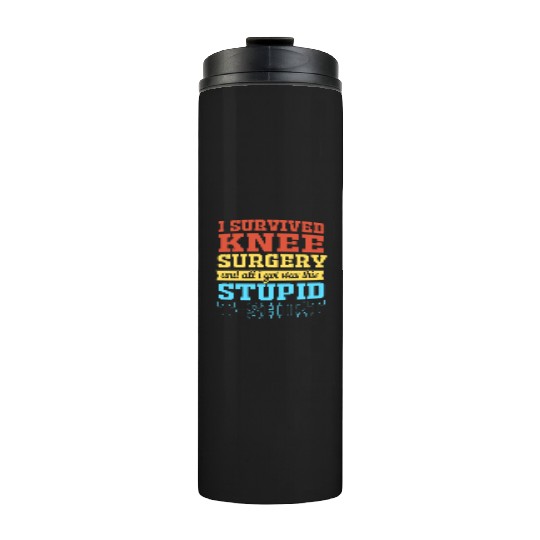 Knee Replacement Warrior I Survived Knee Surgery Thermal Tumblers