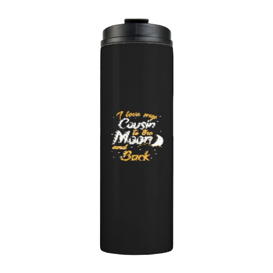 I love my cousin to the moon and back News Thermal Tumblers