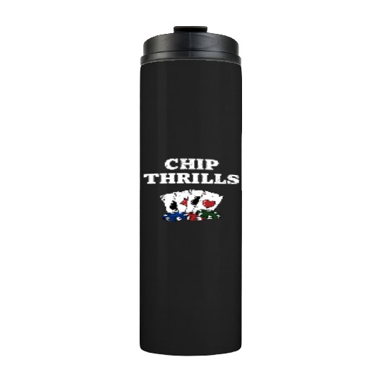 Chip Thrills Gambler Poker Gambling Poker Player Thermal Tumblers
