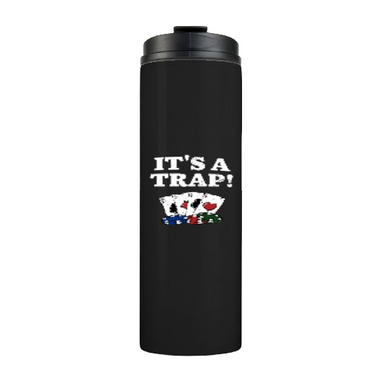It's a Trap Gambler Poker Gambling Poker Player Thermal Tumblers