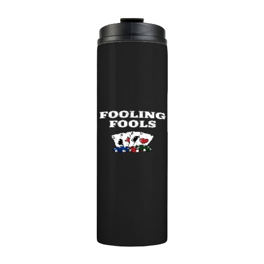 Fooling Fools Gambler Poker Gambling Poker Player Thermal Tumblers