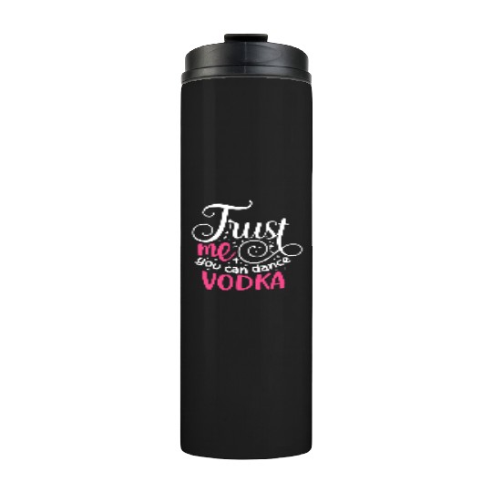 Trust Me You Can Dance Vodka Thermal Tumblers
