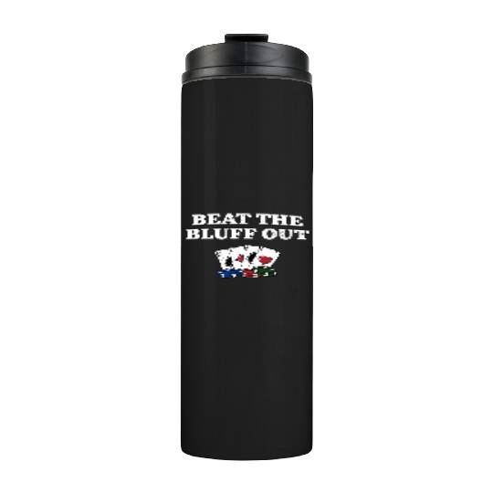 Beat the Bluff Out Gambler Poker Gambling Poker Thermal Tumblers