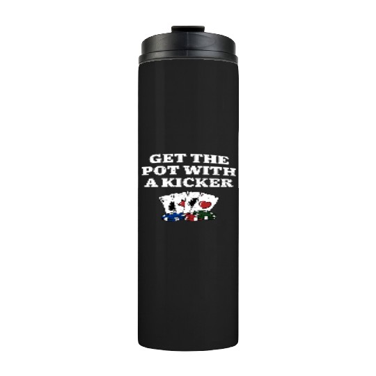 Get the Pot with a Kicker Poker Gambler Poker Thermal Tumblers