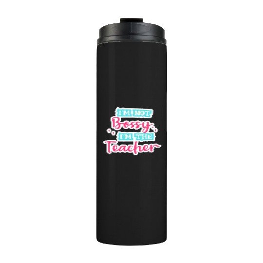 I'm Not Bossy I'm the Teacher teal/pink fun school Thermal Tumblers