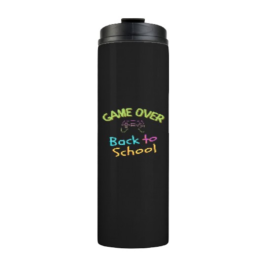 Game Over- Back to School time Thermal Tumblers