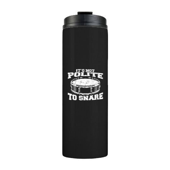 It's Not Polite To Snare Funny Drummer Percussion Thermal Tumblers