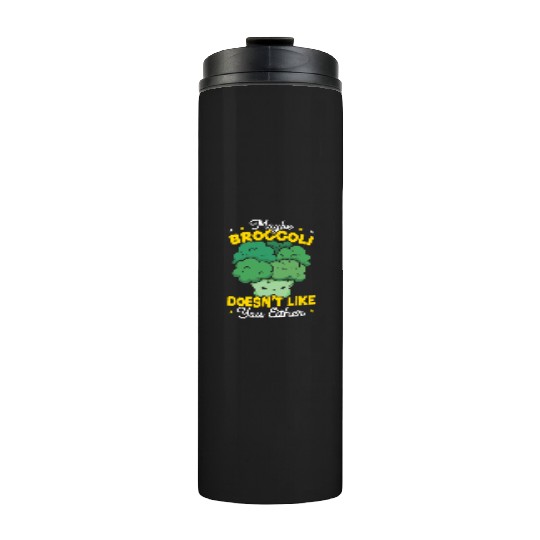 Maybe Broccoli Doesn't Like You Either Vegetable Thermal Tumblers