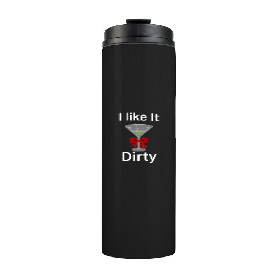 Martini Lover I Like It Dirty Martini Women Men Thermal Tumblers