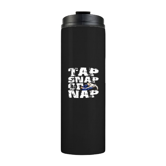 Tap Snap Or Nap - BJJ Brazilian Jiu Jitsu Thermal Tumblers