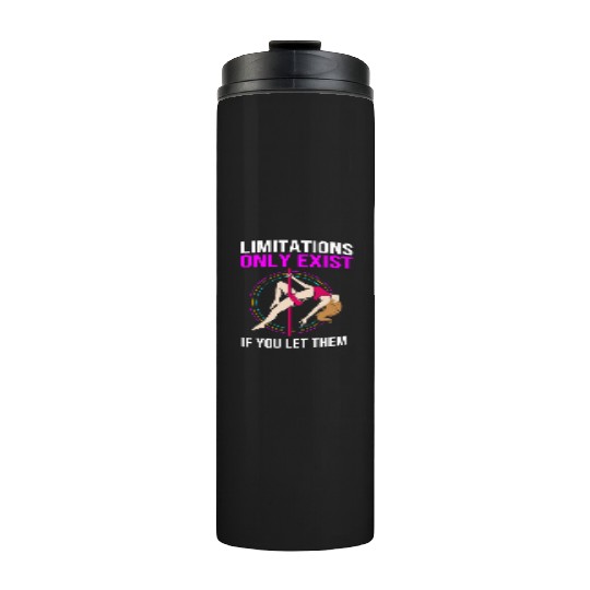 Limitations Only Exist If You Let Them Pole Dancer Thermal Tumblers