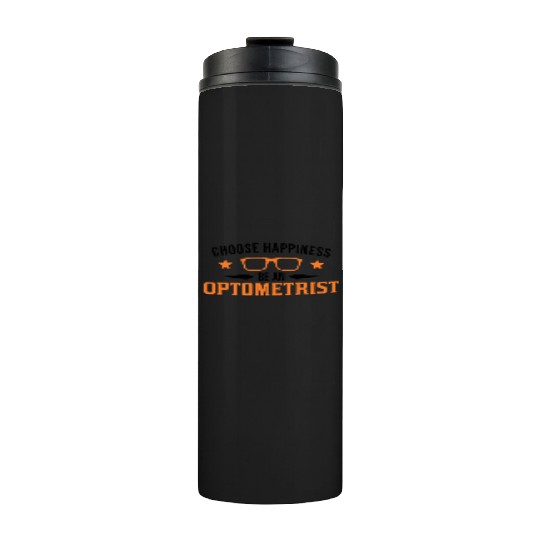 Choose Happiness Be An Optometrist Optician Thermal Tumblers