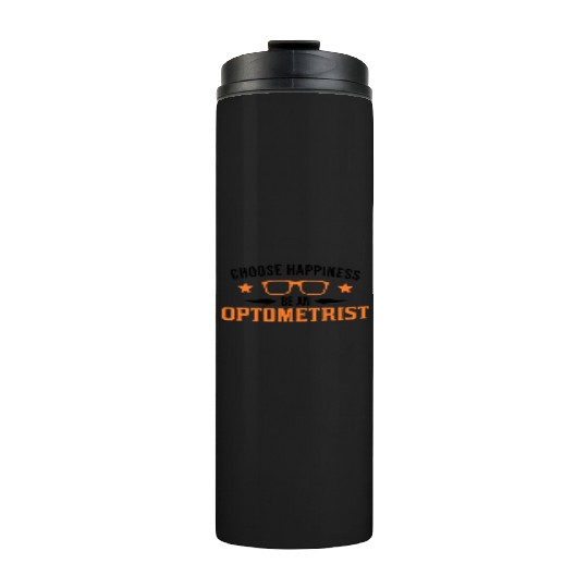 Choose Happiness Be An Optometrist Optician Thermal Tumblers