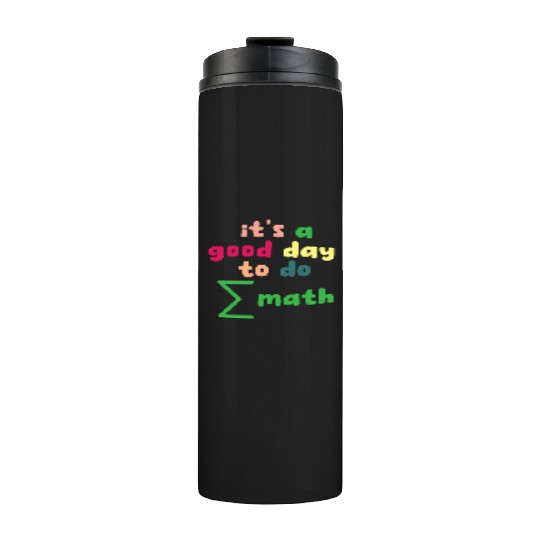 Math Teacher it's a good day to do math Thermal Tumblers