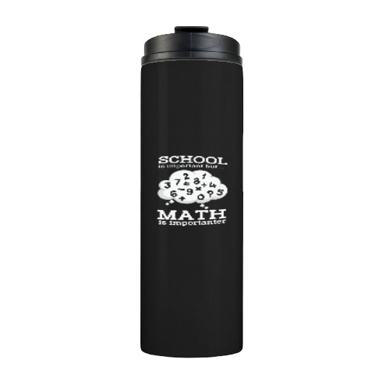 Math Teacher School is important but Math is Thermal Tumblers