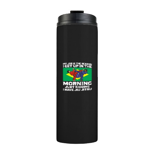 Brazilian Jiu Jitsu Sarcastic Quote MMA BJJ Thermal Tumblers