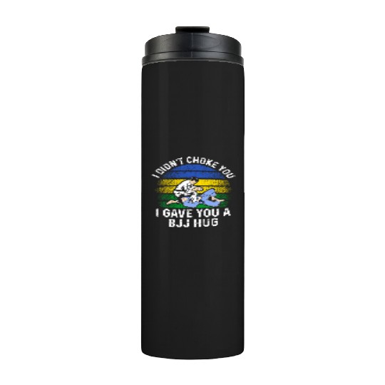 I Didn't Choke You BJJ Hug - Brazilian Jiu Jitsu Thermal Tumblers