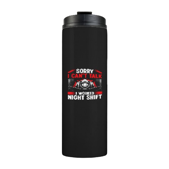 Night Shift Firemen Sorry I cant talk Firefighter Thermal Tumblers