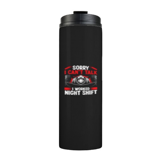 Night Shift Firemen Sorry I cant talk Firefighter Thermal Tumblers