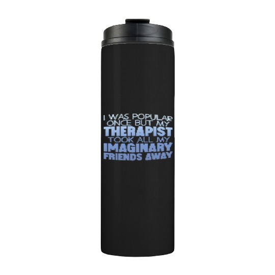 My Therapist Took All My Imaginary Friends Away 4 Thermal Tumblers