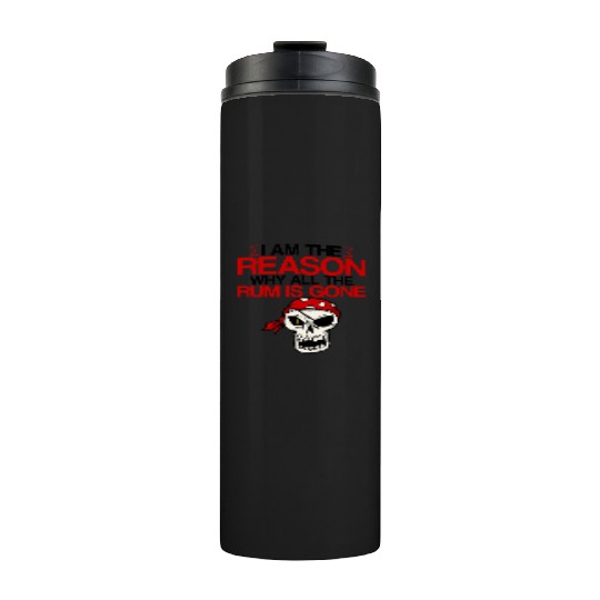 I Am The Reason Why All The Rum Is Gone 2 Thermal Tumblers