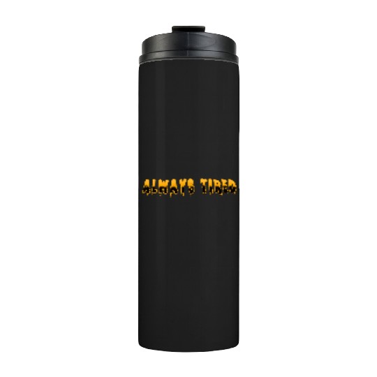 Always Tired Horror Thermal Tumblers