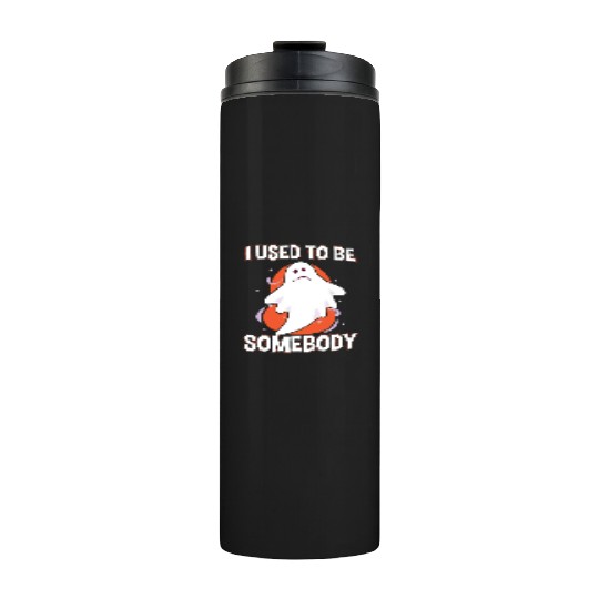 I Used To Be Somebody Sad Ghost Thermal Tumblers
