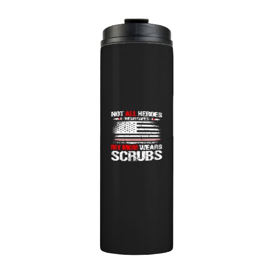 Not All Heroes Wear Capes My Mom Wears Scrub Thermal Tumblers