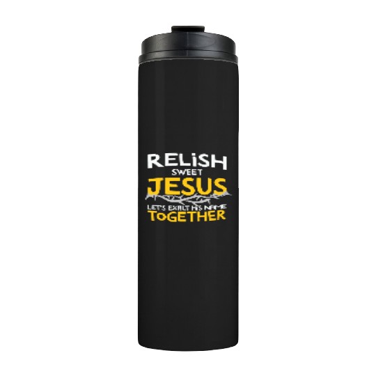Relish sweet Jesus, Christian Humor Thermal Tumblers