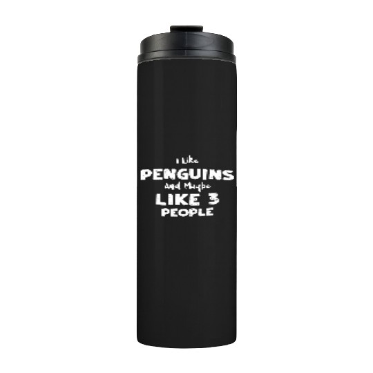 I Like Penguins And Maybe Like 3... Thermal Tumblers