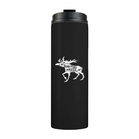 I Just Really Like Moose Ok Funny Moose Lover Thermal Tumblers
