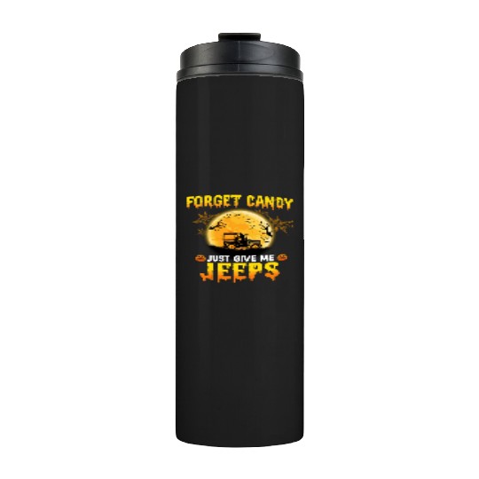 Forget Candy Just Give Me Jeeps Witch Jeep Driver Thermal Tumblers
