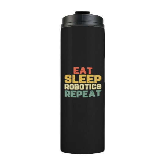 Eat Sleep Robotics Repeat Robot Engineer Funny Vin Thermal Tumblers
