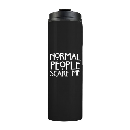 normal people scare me Thermal Tumblers