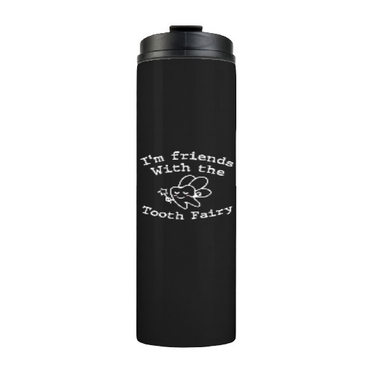 I m Friends with the Tooth Fairy Funny Pediatric D Thermal Tumblers
