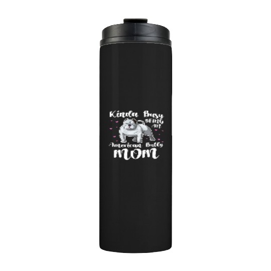 Kinda Busy Being An American Bully Mom Thermal Tumblers