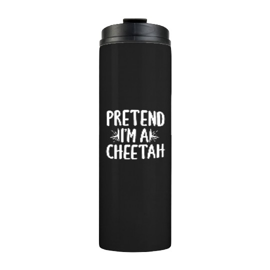 Pretend I'm A Cheetah Easy Lazy Halloween Costume Thermal Tumblers