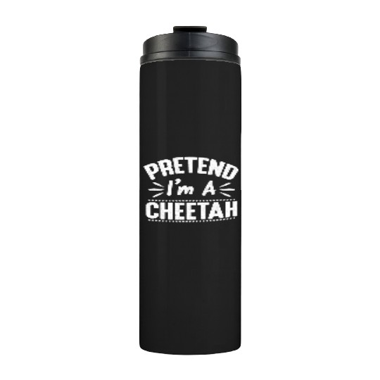 Pretend I'm A Cheetah Easy Lazy Halloween Costume Thermal Tumblers